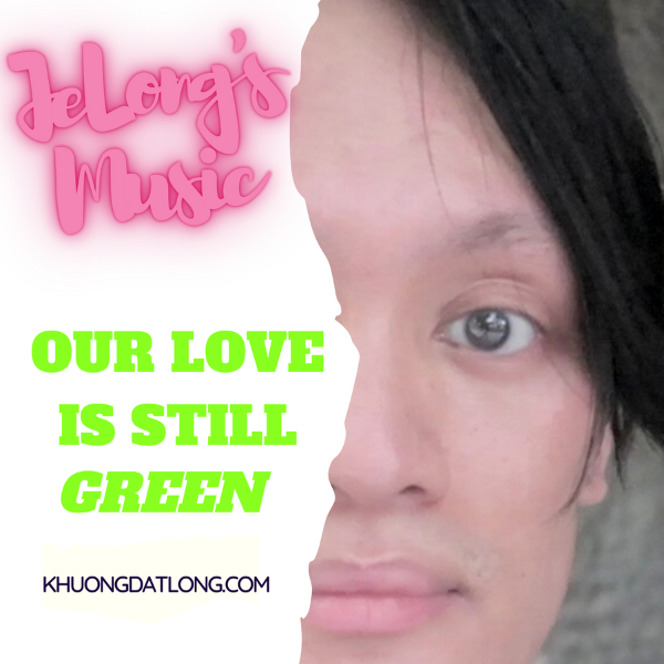 God-7-beauty-commandments-nhac-jelong-our-love-is-still-green